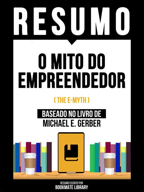 Resumo O Mito Do Empreendedor The E Myth Baseado No Livro De