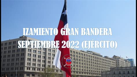 Izamiento de la Gran Bandera Septiembre 2022 Ejército de Chile YouTube