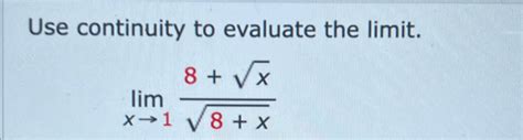 Solved Use Continuity To Evaluate The Limit Limx→18 X28 X2