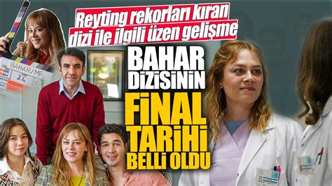 Bahar Dizisinin Final Tarihi Belli Oldu Reyting Rekorlar K Ran Dizi