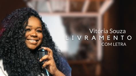 Vit Ria Souza Livramento Letra Videoletra Gospel Musics Youtube