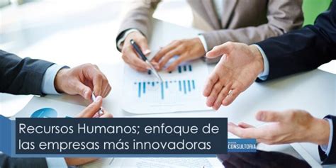 Recursos Humanos enfoque de las empresas más innovadoras Revista