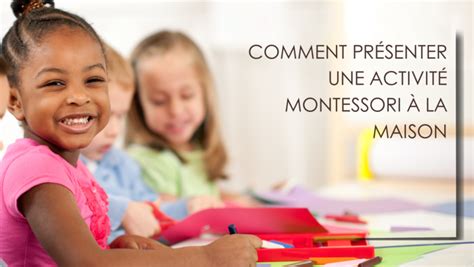 Comment Pr Senter Une Activit Montessori La Maison Montessori