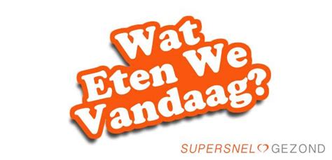 Wat Ga Ik Eten Vanavond Waar En Wat Eten We Vanavond Ten Dolle