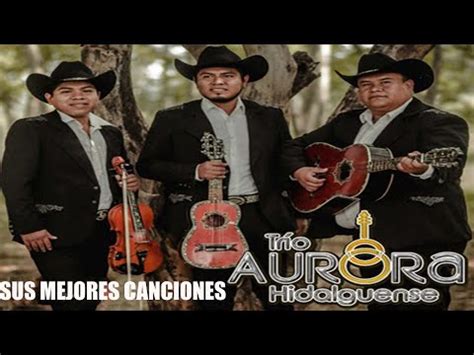 Trio Aurora Hidalguense Mix Sus Grandes Canciones Exitos De Trio