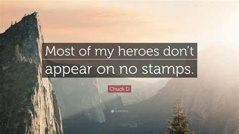 Chuck D Quote Most Of My Heroes Dont Appear On No Stamps