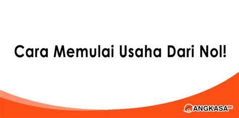 Ingin Membuat Usaha Ini Cara Memulai Usaha Dari Nol Angkasa Co Id