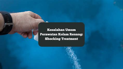 Kesalahan Umum Perawatan Kolam Renang Shocking Treatment