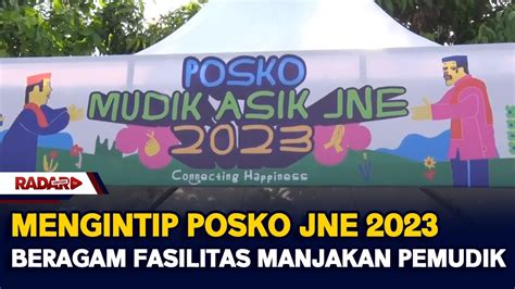 Mengintip Posko JNE 2023 Beragam Fasilitas Manjakan Pemudik YouTube