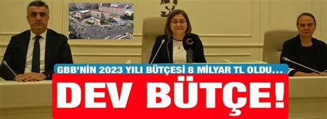 DEV BÜTÇE GBBnin 2023 Yılı Bütçesi 8 milyar TL oldu Gaziantep