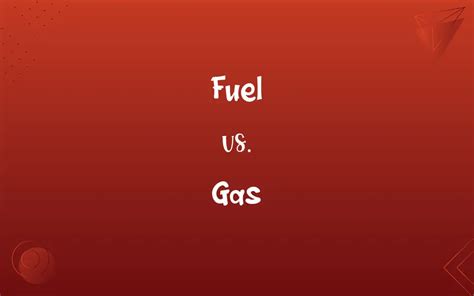 Fuel vs. Gas: What’s the Difference?