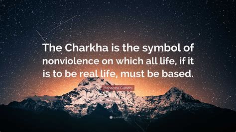 Mahatma Gandhi Quote: “The Charkha is the symbol of nonviolence on ...