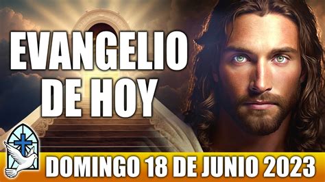 Evangelio De Hoy DOMINGO 18 De JUNIO 2023 ORACION Y REFLEXION Santo