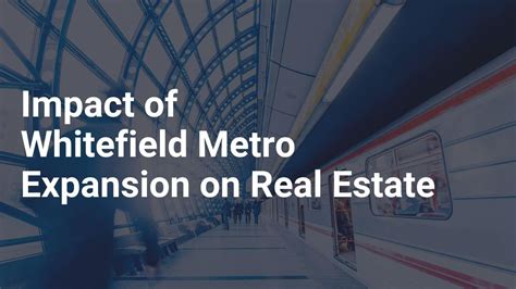 Impact Of Whitefield Metro Expansion On Real Estate