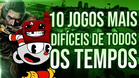 OS 10 JOGOS MAIS DIFICEIS DE TODOS OS TEMPOS YouTube