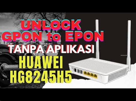 WORK 100 UNLOCK GPON TO EPON HUAWEI HG8245H5 Tanpa Aplikasi YouTube