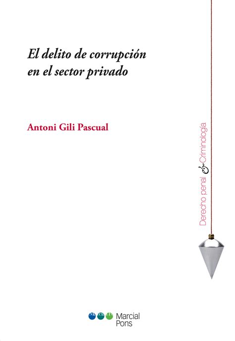 Libro El Delito De Corrupción En El Sector Privado Autor Antoni Gili