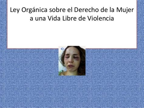 Ley Orgánica Sobre El Derecho De La Mujer A Una Vida Libre De Violenc…