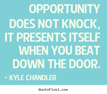 Kyle Chandler Picture Quotes Opportunity Does Not Knock It Presents