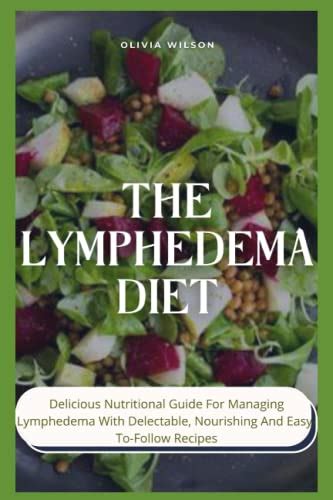 THE LYMPHEDEMA DIET: Delicious Nutritional Guide For Managing ...