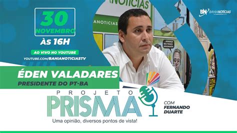 Podcast Projeto Prisma 016 Éden Valadares Presidente do PT BA