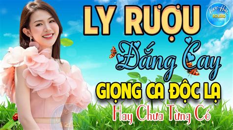 LY RƯỢU ĐẮNG CAY BOLERO Giọng Ca Độc Lạ LK Nhạc Trữ Tình TOÀN BÀI