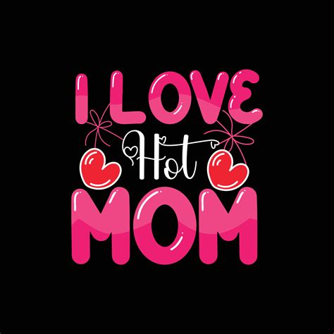 I love hot MOM vector t-shirt design. valentines day t-shirt design ...