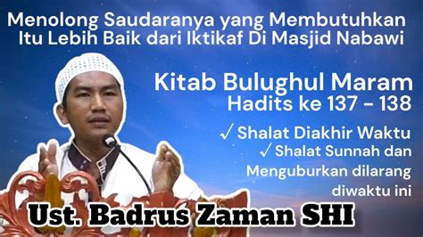 Kajian Hadits Dan Kitab Bulughul Maram Hadits Ke 137 138 Ust Badrus Zaman Shi Youtube