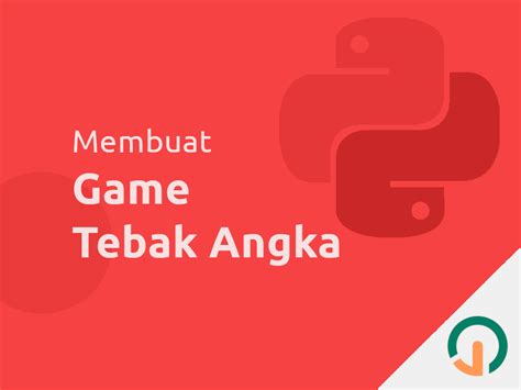 Python Cara Mudah Membuat Game Tebak Angka Jago Ngoding