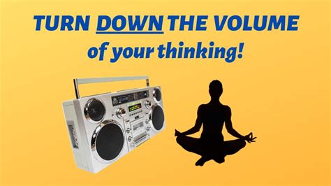 Turn Down The Volume Of Your Thinking For Deeper Meditation Youtube