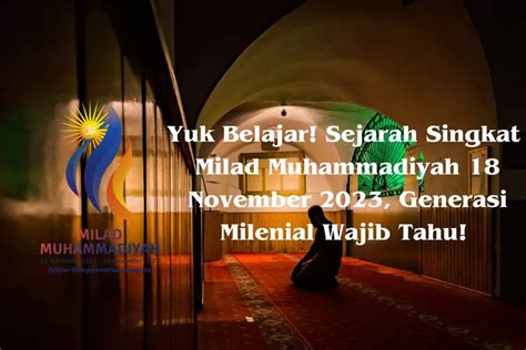 Yuk Belajar Sejarah Singkat Milad Muhammadiyah 18 November 2023