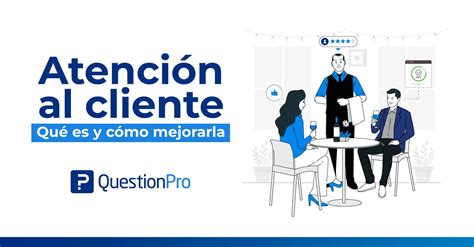 Atención al cliente Qué es y cómo mejorarla