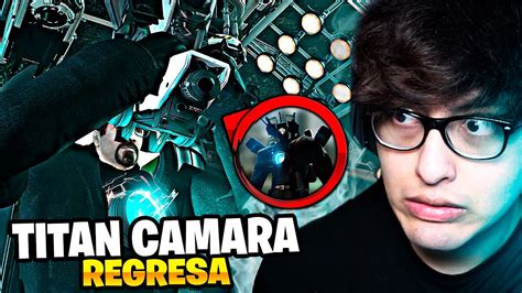 El Titan Camara Regres Skibidi Toilet Youtube