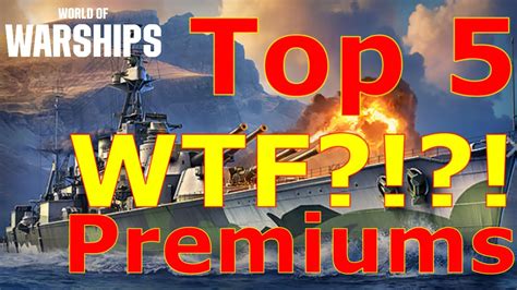 World Of Warships Top 5 Wtf Premium Ships Youtube