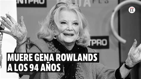 Fallece La Leyenda Del Cine Estadounidense Gena Rowlands El