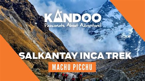 Salkantay Inca Machu Picchu Trek With Kandoo Adventures Youtube