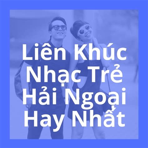 Liên Khúc Nhạc Trẻ Hải Ngoại Hay Nhất - Various Artists - Nhac.vn