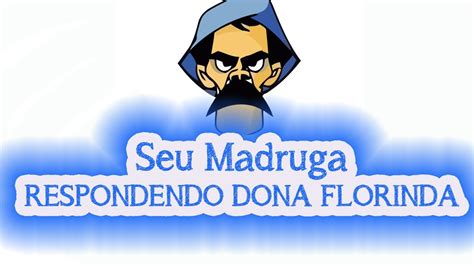 Seu Madruga Respondendo Dona Florinda Youtube