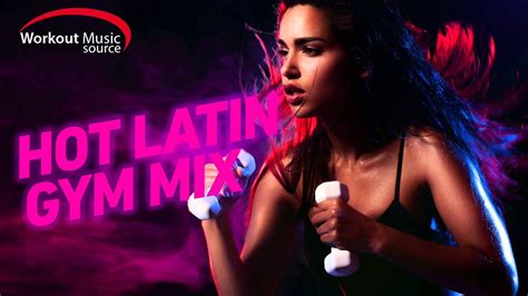 Workout Music Source Hot Latin Gym Mix 135 Bpm Youtube Music