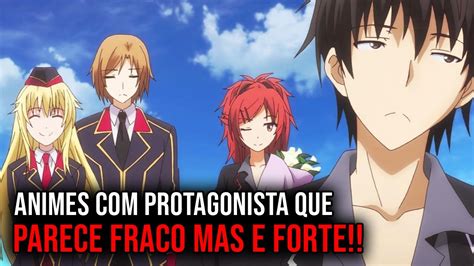 5 ANIMES DESCONHECIDOS ONDE O PROTAGONISTA PARECE FRACO MAS É FORTE