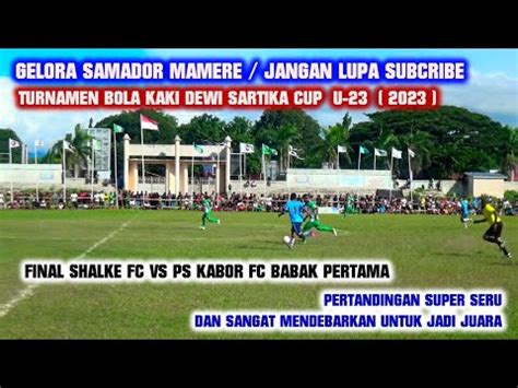 Final Seru Shalke Fc Vs Ps Kabor Fc Babak Pertama Dewi Sartika Cup