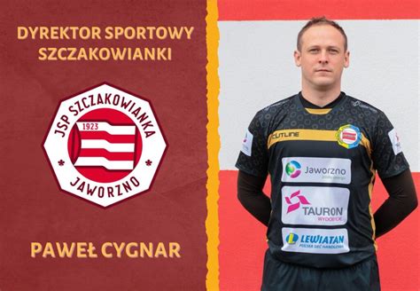 Paweł Cygnar Dyrektorem Sportowym Szczakowanki JSP Szczakowianka Jaworzno