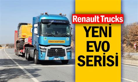 CMS Lojistik renault Trucks Evo serisi ile sınırların ötesinde