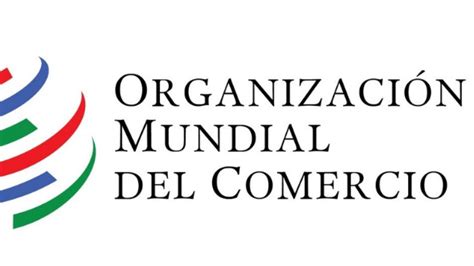 Organizaci N Mundial Del Comercio Omc Carlos Felipe Law Firm