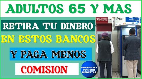 Pensionados Enterate D Nde Puedes Retirar Dinero Y Que Bancos Te