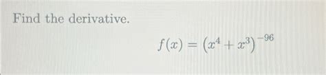 Solved Find The Derivative F X X4 X3 96