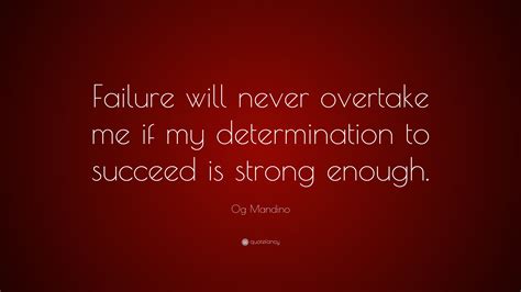 Og Mandino Quote Failure Will Never Overtake Me If My Determination