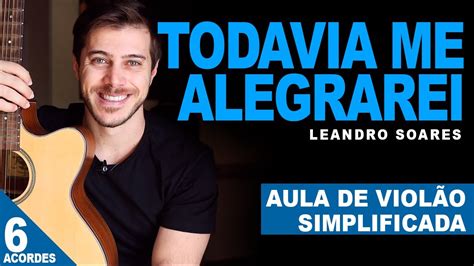 Todavia Me Alegrarei Leandro Soares Aula de Violão Gospel YouTube