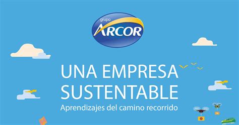 Una Empresa Sustentable” La Estrategia Sostenible De Grupo Arcor En