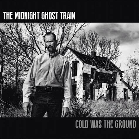 The Midnight Ghost Train Cold Was The Ground Bravewords